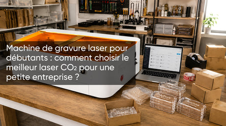 Machine de gravure laser pour débutants : comment choisir le meilleur laser CO₂ pour une petite entreprise ?