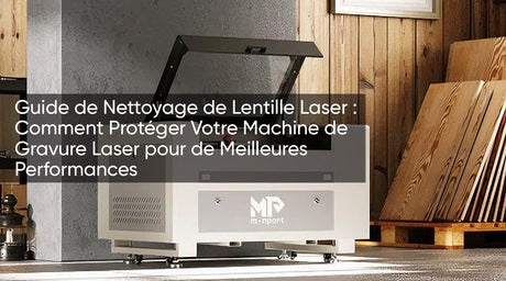 Guide de Nettoyage de Lentille Laser : Comment Protéger Votre Machine de Gravure Laser pour de Meilleures Performances