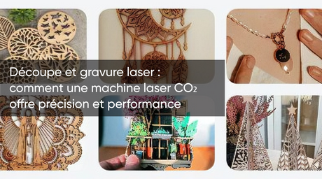 Découpe et gravure laser : comment une machine laser CO₂ offre précision et performance