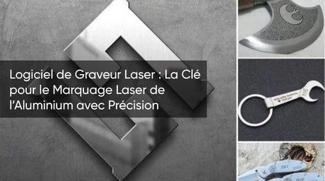 Logiciel de Graveur Laser : La Clé pour le Marquage Laser de l’Aluminium avec Précision