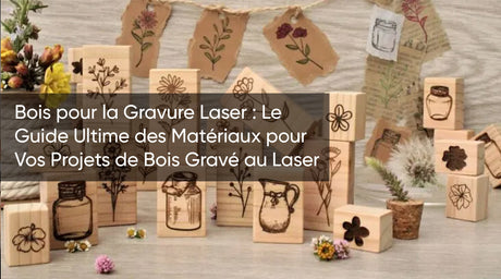 Bois pour la Gravure Laser : Le Guide Ultime des Matériaux pour Vos Projets de Bois Gravé au Laser