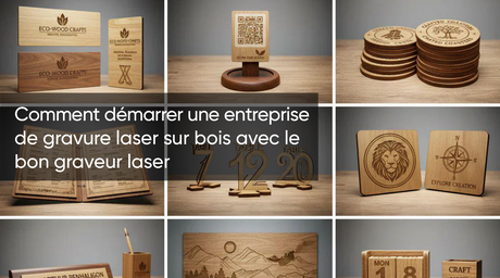 Comment démarrer une entreprise de gravure laser sur bois avec le bon graveur laser