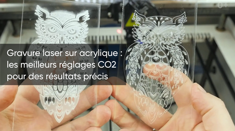 Gravure laser sur acrylique : les meilleurs réglages CO2 pour des résultats précis