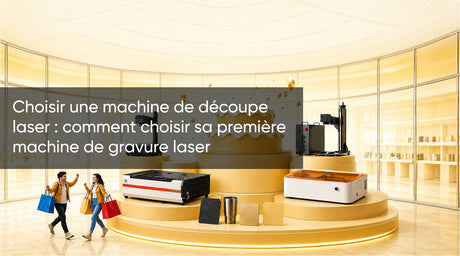 Choisir une machine de découpe laser : comment choisir sa première machine de gravure laser
