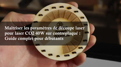 Maîtriser les paramètres de découpe laser pour laser CO2 40W sur contreplaqué : Guide complet pour débutants